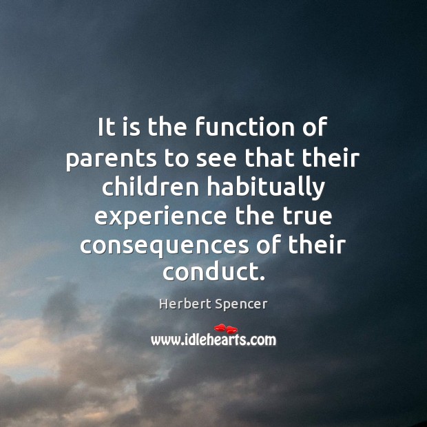 It is the function of parents to see that their children habitually Herbert Spencer Picture Quote
