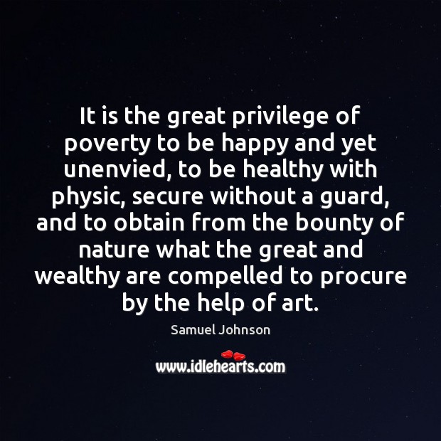 It is the great privilege of poverty to be happy and yet Image