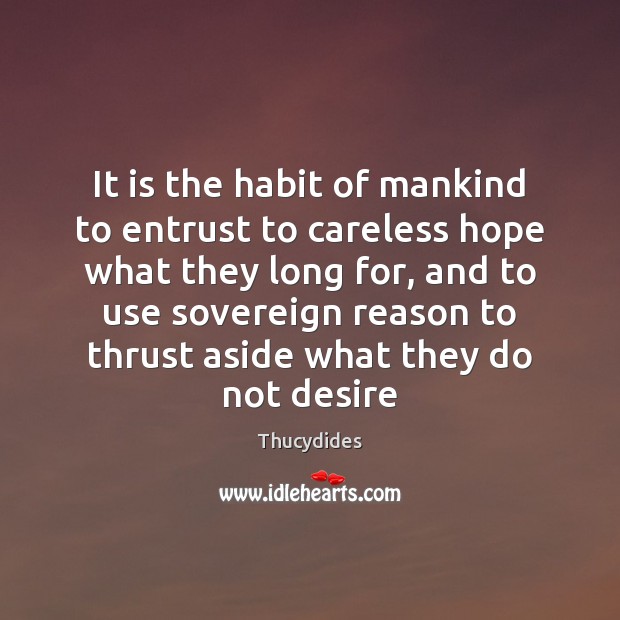 It is the habit of mankind to entrust to careless hope what Image