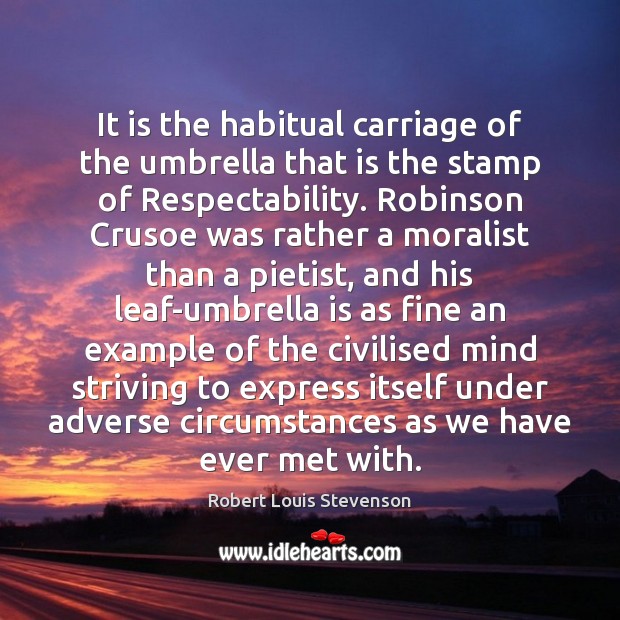It is the habitual carriage of the umbrella that is the stamp Robert Louis Stevenson Picture Quote