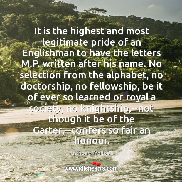 It is the highest and most legitimate pride of an Englishman to Anthony Trollope Picture Quote