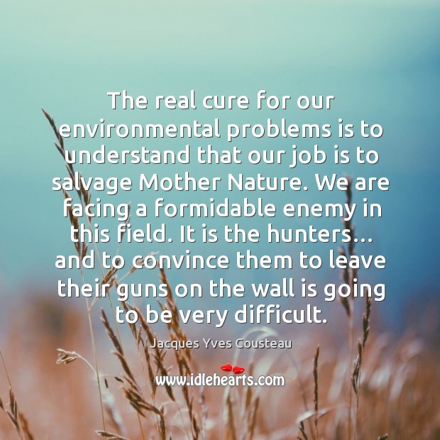 It is the hunters… and to convince them to leave their guns on the wall is going to be very difficult. Enemy Quotes Image