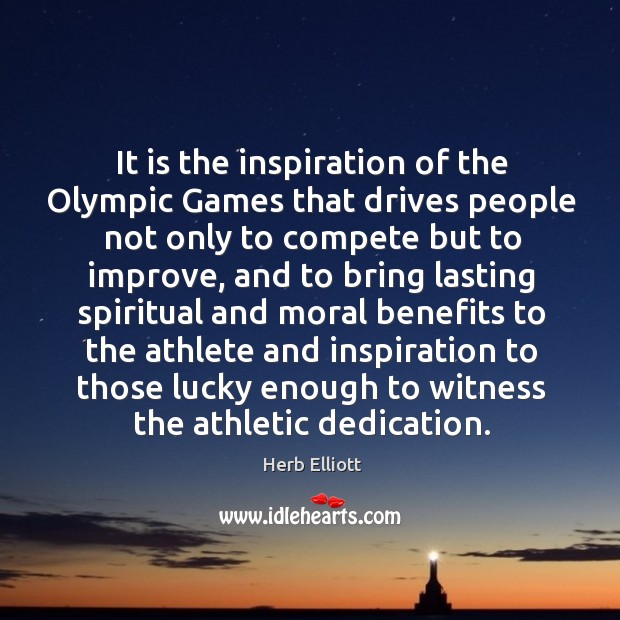 It is the inspiration of the olympic games that drives people not only to compete but to Image