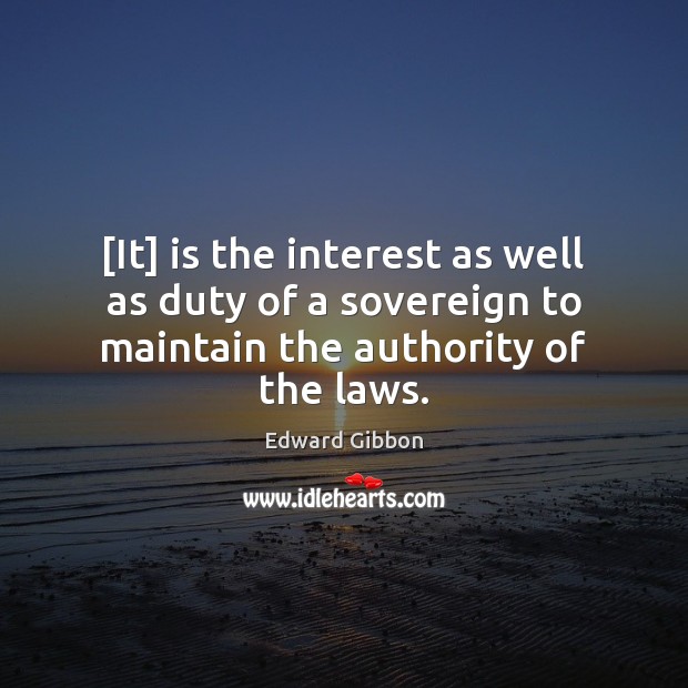 [It] is the interest as well as duty of a sovereign to maintain the authority of the laws. Image