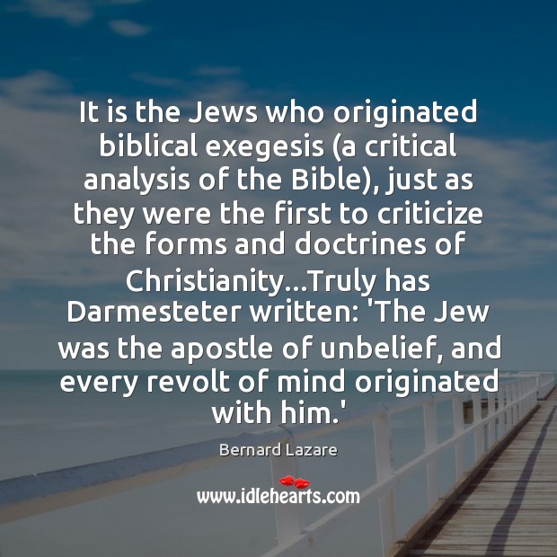 It is the Jews who originated biblical exegesis (a critical analysis of 