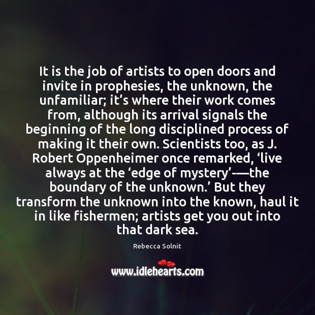 It is the job of artists to open doors and invite in Rebecca Solnit Picture Quote