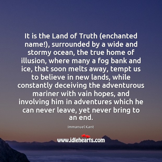 It is the Land of Truth (enchanted name!), surrounded by a wide Immanuel Kant Picture Quote