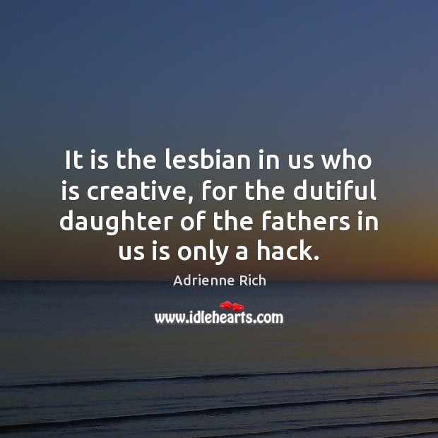 It is the lesbian in us who is creative, for the dutiful Image