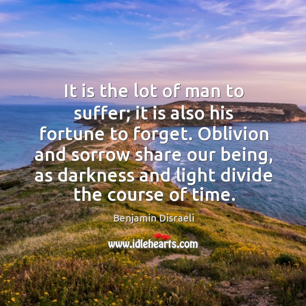 It is the lot of man to suffer; it is also his Benjamin Disraeli Picture Quote