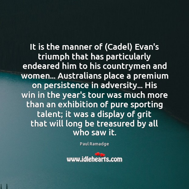 It is the manner of (Cadel) Evan’s triumph that has particularly endeared Paul Ramadge Picture Quote