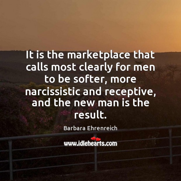 It is the marketplace that calls most clearly for men to be Image