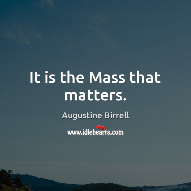 It is the Mass that matters. Image