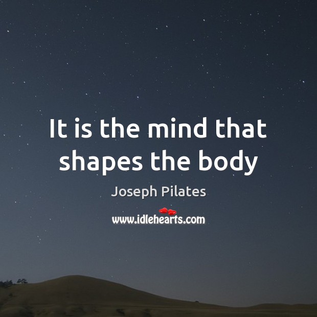 It is the mind that shapes the body Image