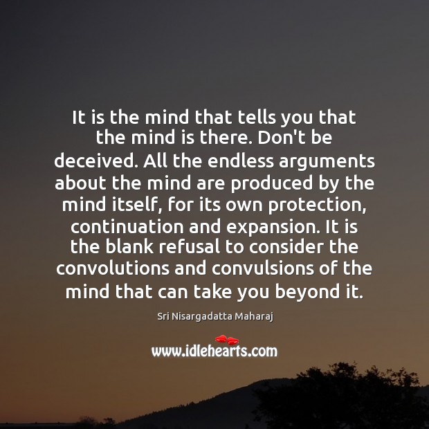 It is the mind that tells you that the mind is there. Image