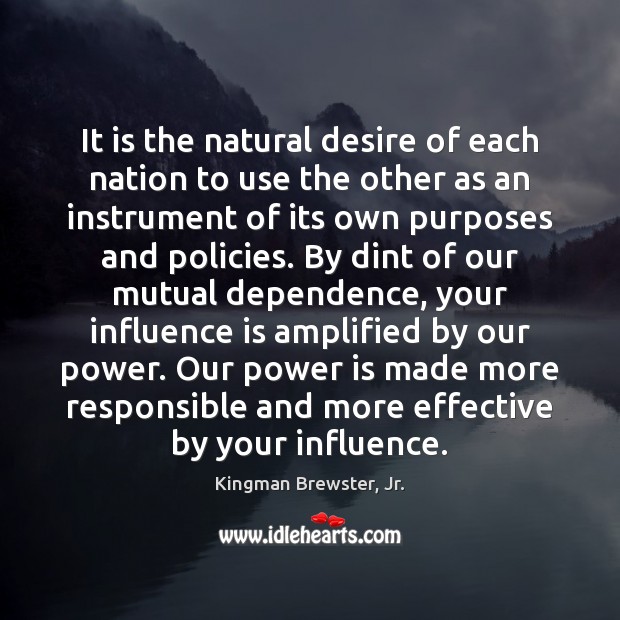 It is the natural desire of each nation to use the other Power Quotes Image