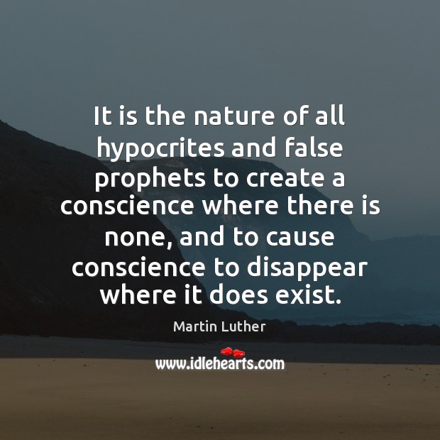 It is the nature of all hypocrites and false prophets to create Martin Luther Picture Quote