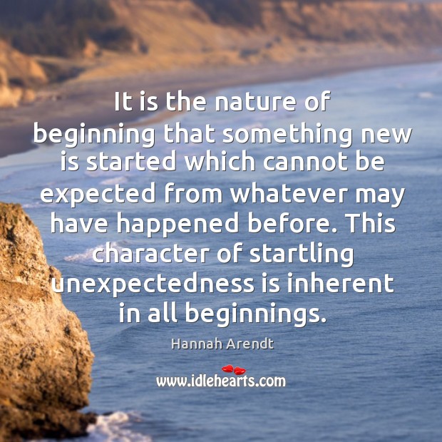 It is the nature of beginning that something new is started which Image