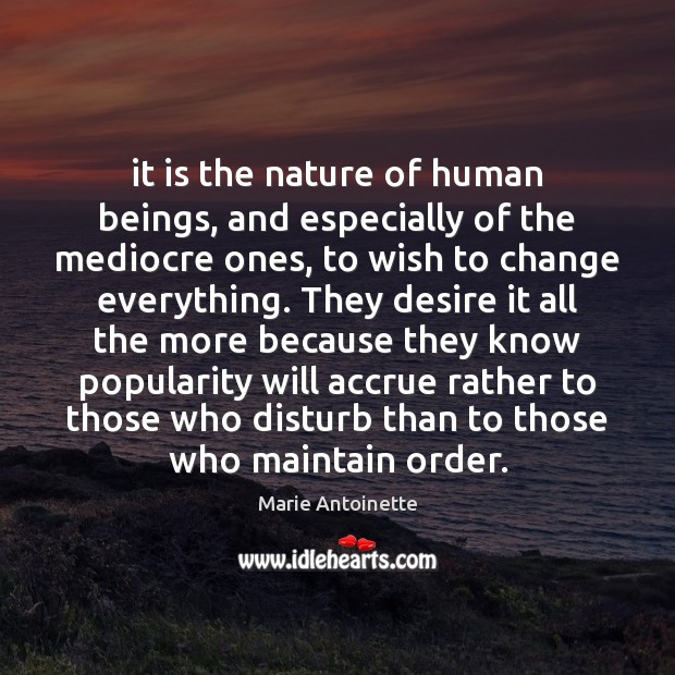 It is the nature of human beings, and especially of the mediocre Image