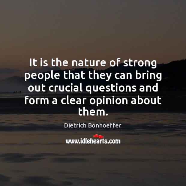 It is the nature of strong people that they can bring out Dietrich Bonhoeffer Picture Quote
