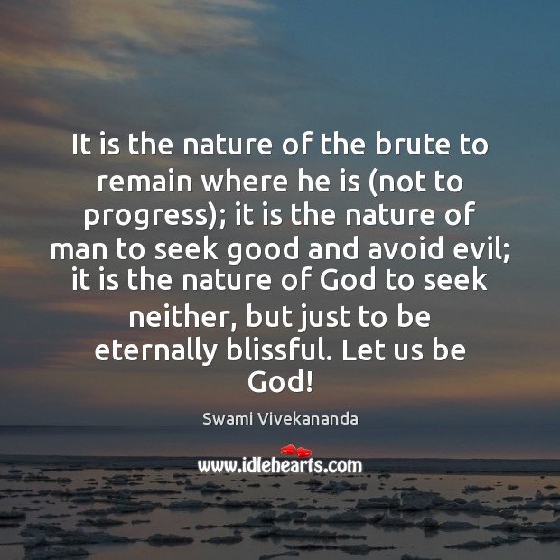 It is the nature of the brute to remain where he is ( Swami Vivekananda Picture Quote