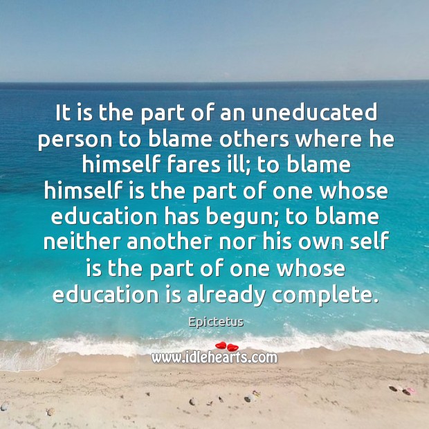 It is the part of an uneducated person to blame others where Image