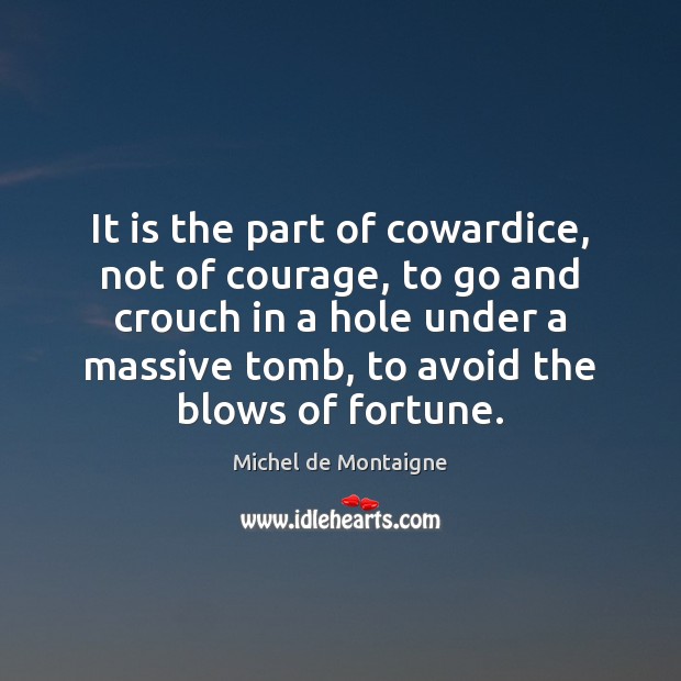 It is the part of cowardice, not of courage, to go and Image
