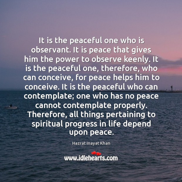 It is the peaceful one who is observant. It is peace that Image