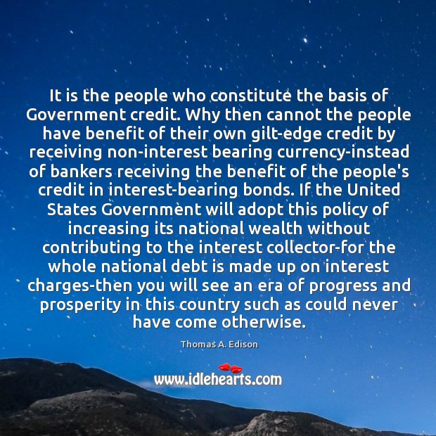 It is the people who constitute the basis of Government credit. Why Debt Quotes Image