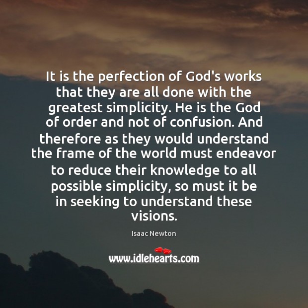 It is the perfection of God’s works that they are all done Isaac Newton Picture Quote