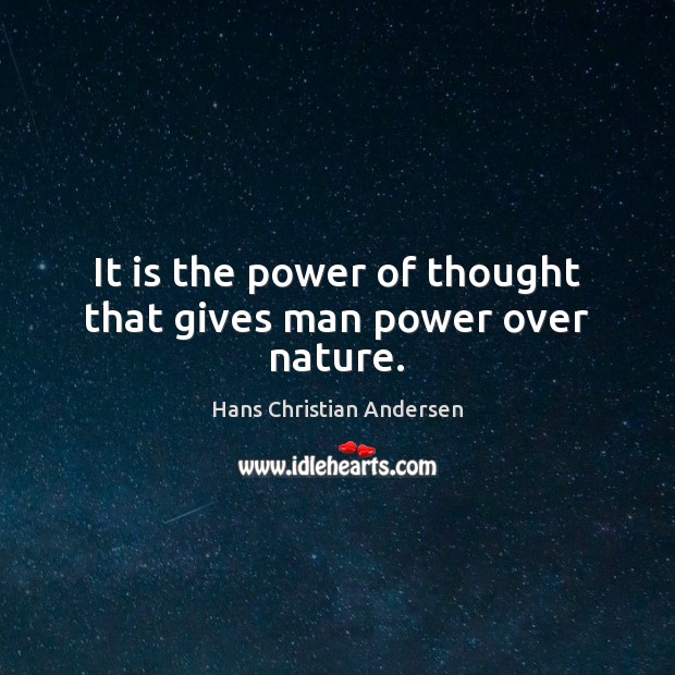 It is the power of thought that gives man power over nature. Hans Christian Andersen Picture Quote