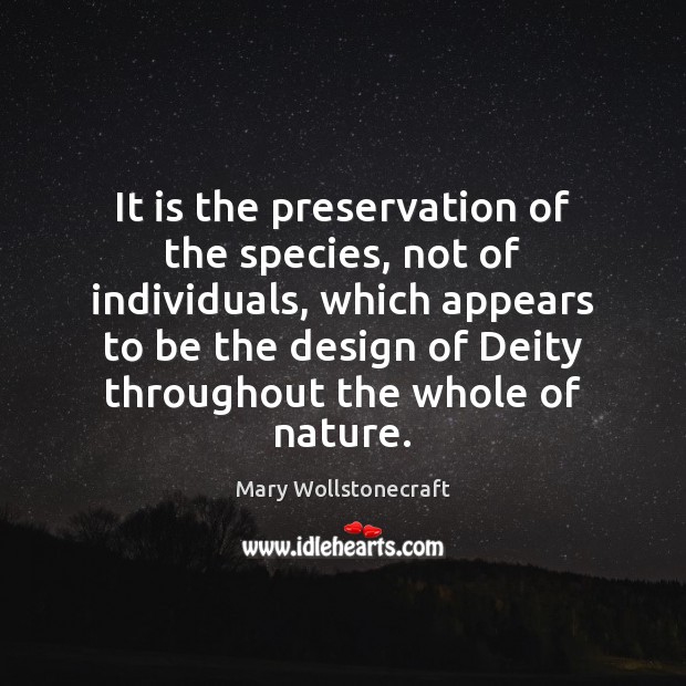 It is the preservation of the species, not of individuals, which appears Mary Wollstonecraft Picture Quote