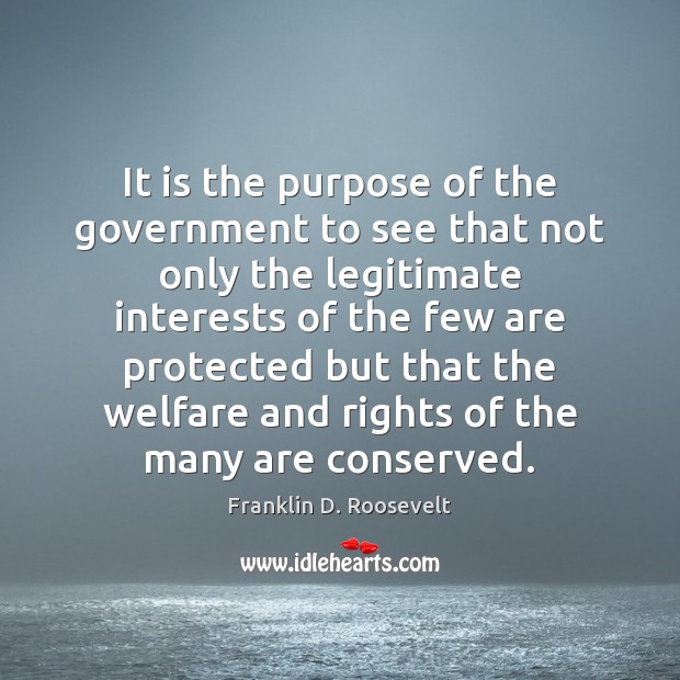 It is the purpose of the government to see that not only Franklin D. Roosevelt Picture Quote