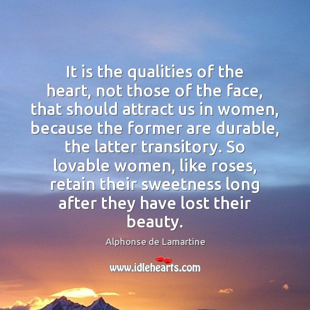 It is the qualities of the heart, not those of the face, Alphonse de Lamartine Picture Quote