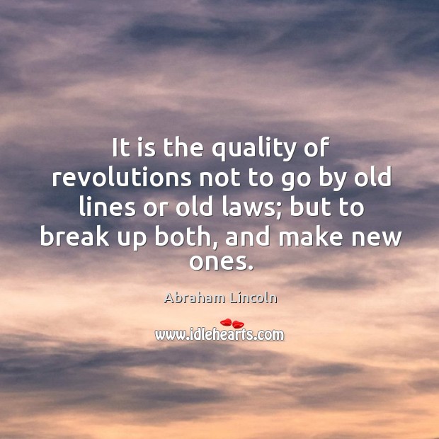 It is the quality of revolutions not to go by old lines Image