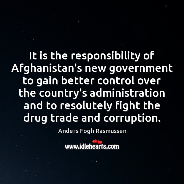 It is the responsibility of Afghanistan’s new government to gain better control Anders Fogh Rasmussen Picture Quote