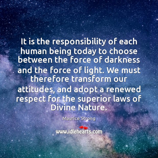 It is the responsibility of each human being today to choose between Maurice Strong Picture Quote