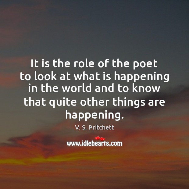 It is the role of the poet to look at what is V. S. Pritchett Picture Quote