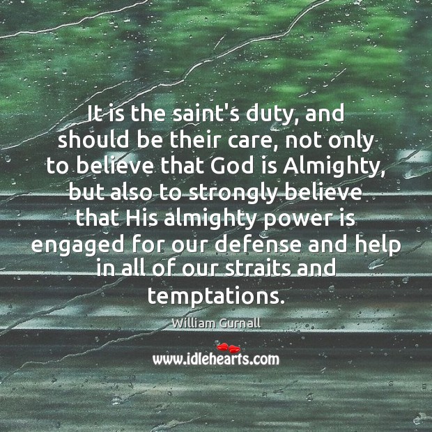 It is the saint’s duty, and should be their care, not only William Gurnall Picture Quote