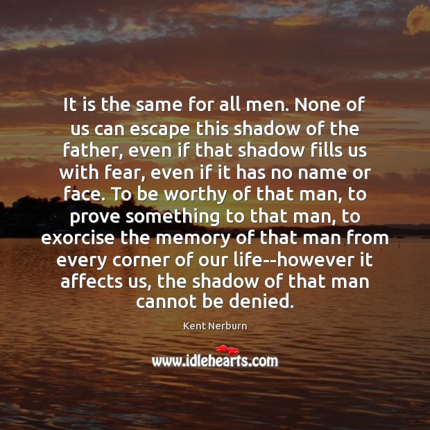It is the same for all men. None of us can escape Kent Nerburn Picture Quote