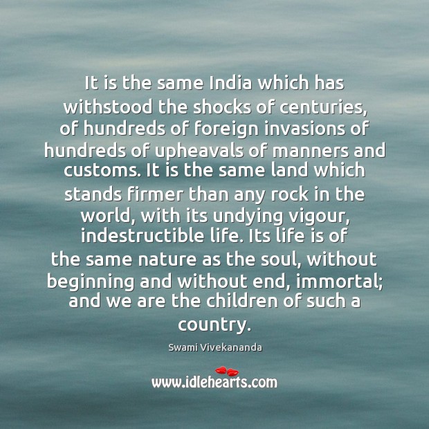 It is the same India which has withstood the shocks of centuries, Swami Vivekananda Picture Quote