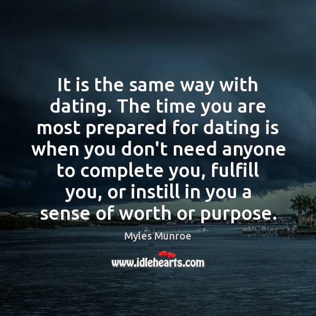 It is the same way with dating. The time you are most Myles Munroe Picture Quote
