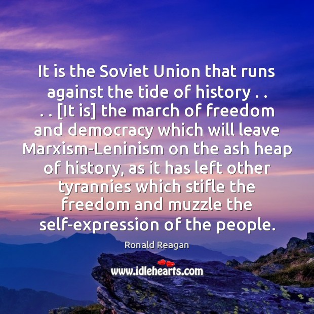 It is the Soviet Union that runs against the tide of history . . . . [ Image