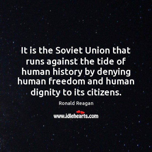It is the Soviet Union that runs against the tide of human Ronald Reagan Picture Quote