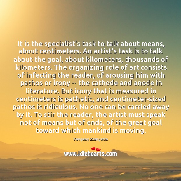 It is the specialist’s task to talk about means, about centimeters. An Yevgeny Zamyatin Picture Quote