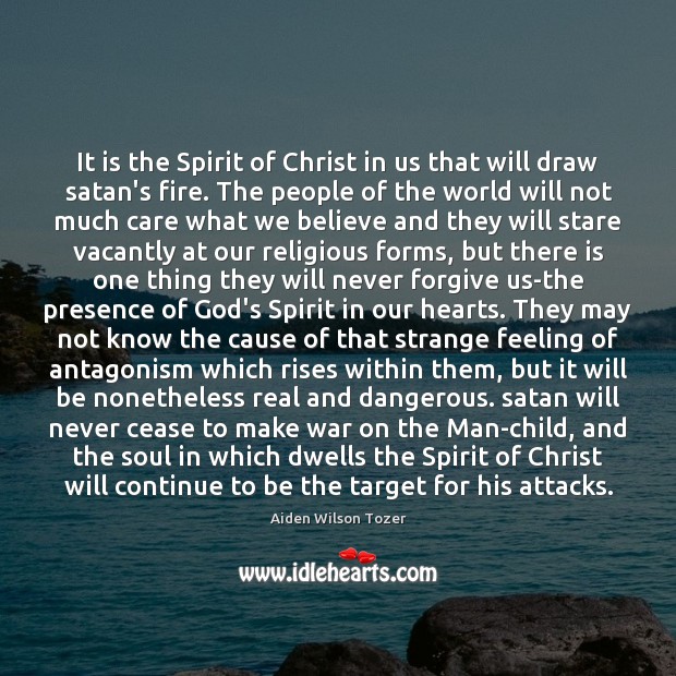 It is the Spirit of Christ in us that will draw satan’s Aiden Wilson Tozer Picture Quote