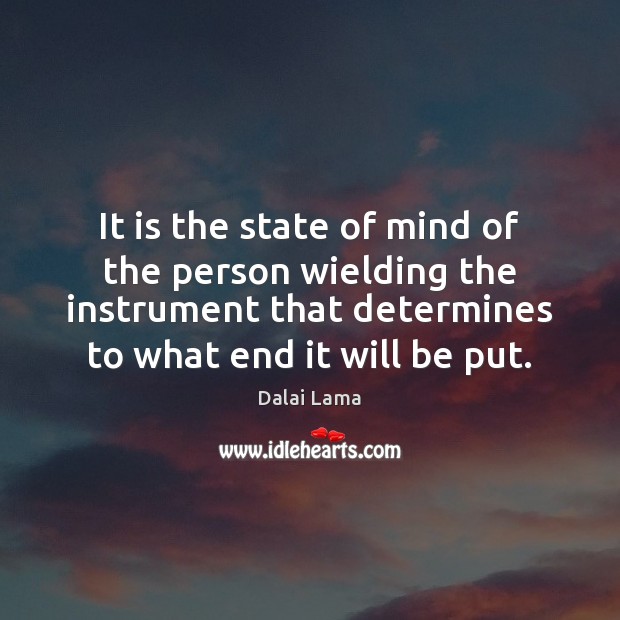 It is the state of mind of the person wielding the instrument Image