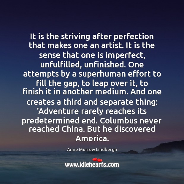It is the striving after perfection that makes one an artist. It Anne Morrow Lindbergh Picture Quote