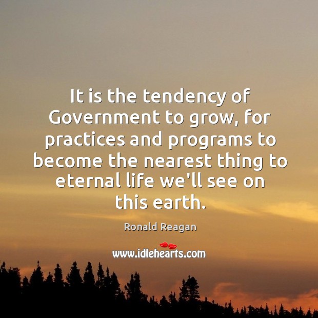 It is the tendency of Government to grow, for practices and programs Image