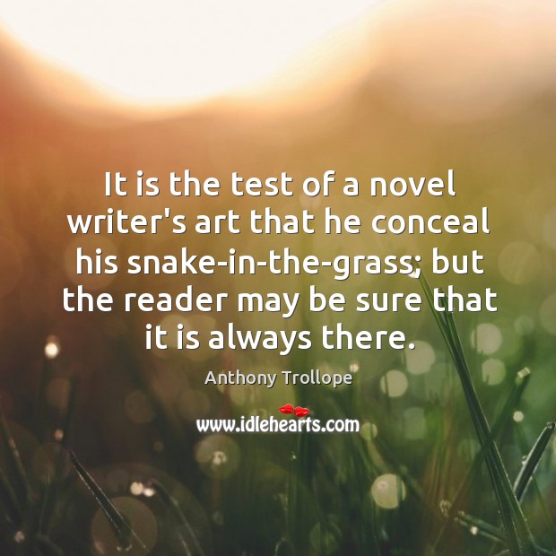 It is the test of a novel writer’s art that he conceal Anthony Trollope Picture Quote