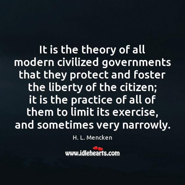 It is the theory of all modern civilized governments that they protect H. L. Mencken Picture Quote